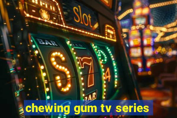 chewing gum tv series